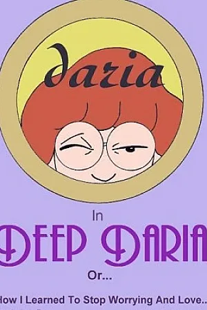 Deep Daria Or… How I Learned To Stop Worrying And Love