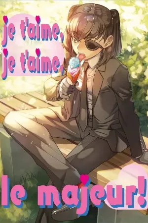 Je t'aime, Je t'aime, le majeur!