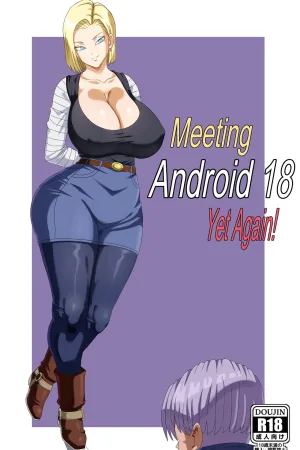 Meeting Android 18 Yet Again